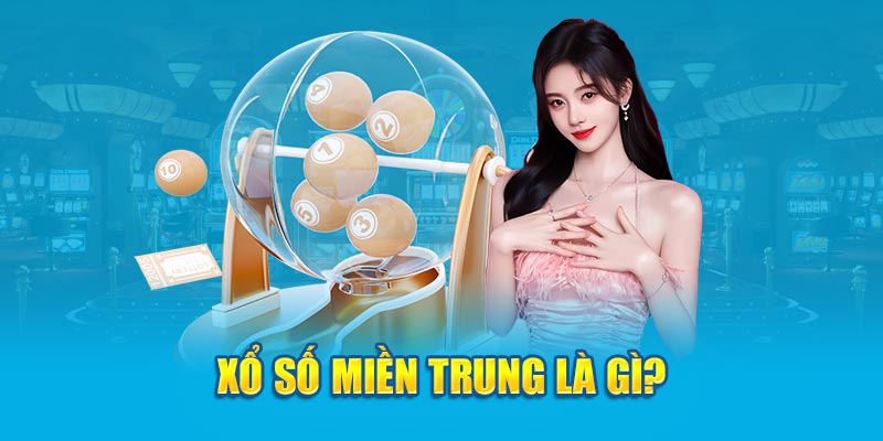 Xổ số miền Trung là gì? 